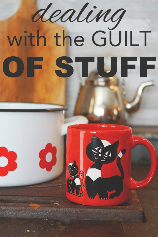 Dealing with the Guilt of Stuff