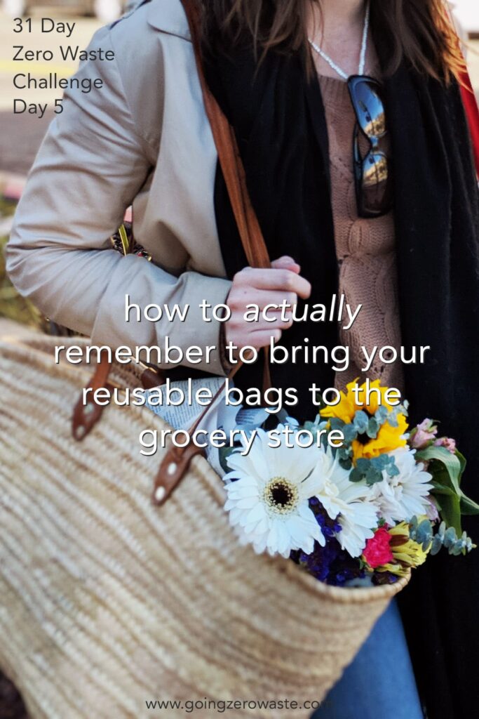 How to Actually Remember to Bring Your Reusable Bags - Day 5 of the Zero Waste Challenge