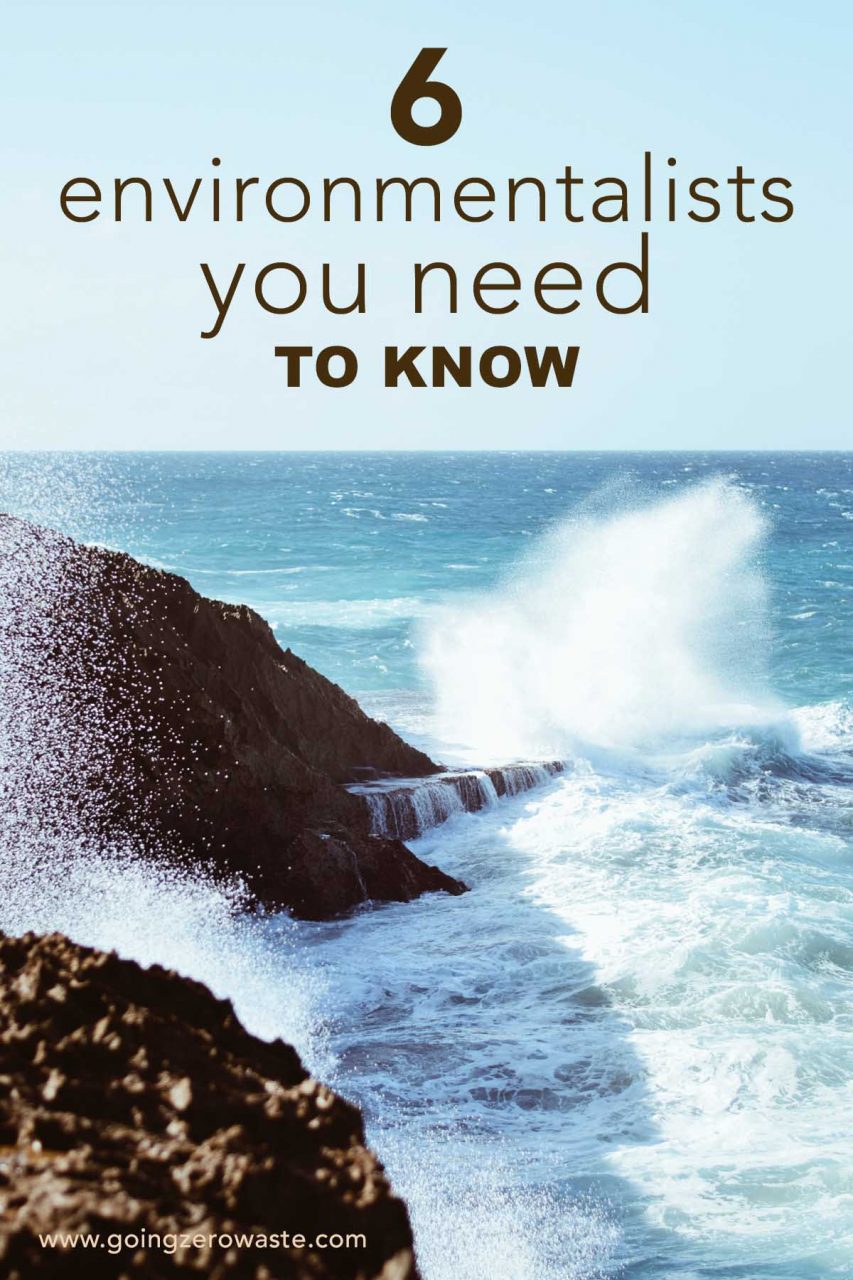 6 Environmentalists You Need to Know - Going Zero Waste