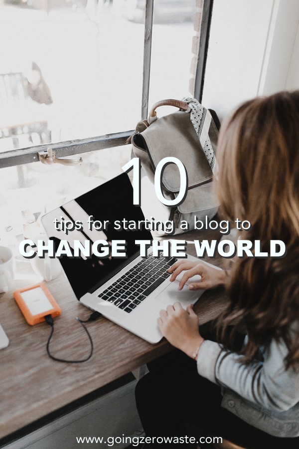 10 Tips for Starting a Blog to Change the World