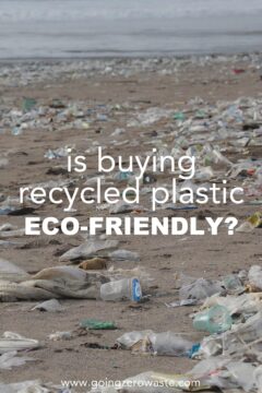 Is Buying Recycled Plastic Eco-Friendly?