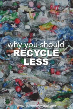 Why You Should Recycle Less