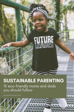 Sustainable Parenting: 15 Eco-Friendly Moms and Dads You Should Follow