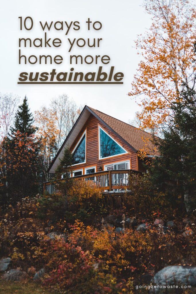 10 Ways to Make Your Home More Sustainable from www.goingzerowaste.com #ecofriendly #sustainability #home #solar #greywater #ecofriendlyhouse #newbuild #remodel #remodelingtips 