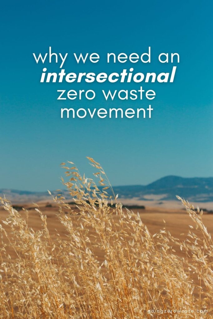 Why We Need An Intersectional, Anti-Racist Zero Waste Movement from www.goingzerowaste.com #zerowaste #ecofriendly #intersectional #antiracist 