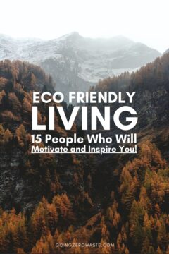 Eco friendly living: 15 people who will motivate you and inspire you!