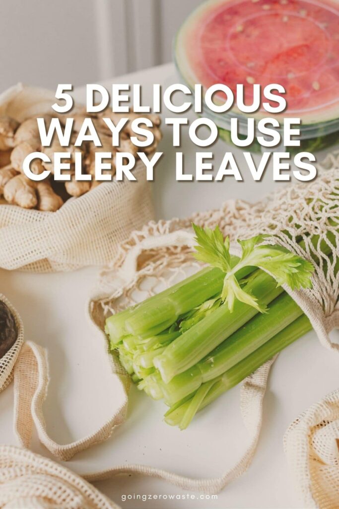 Photo of celery and ginger in reusable bags with overlay text reading '5 delicious ways to use celery leaves'