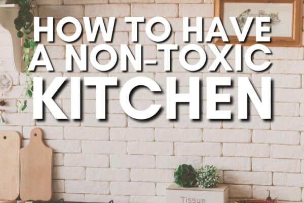 10 Ways to Create a Non-Toxic Kitchen 