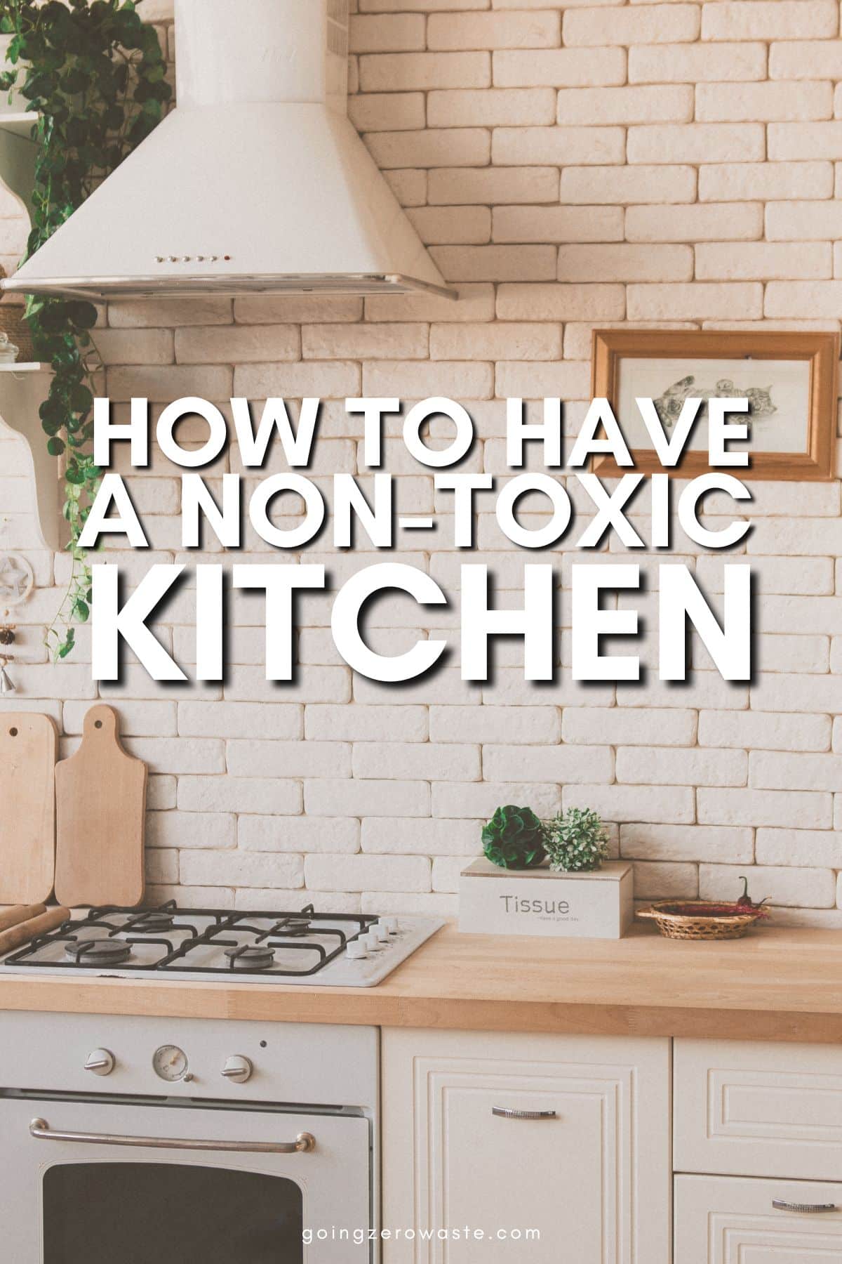 10 Ways to Create a Non-Toxic Kitchen - Going Zero Waste