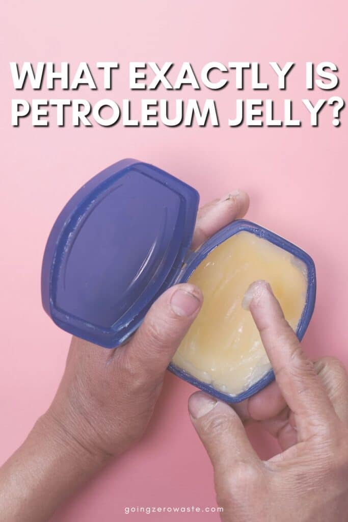 What is Petroleum Jelly? Is It Sustainable?
