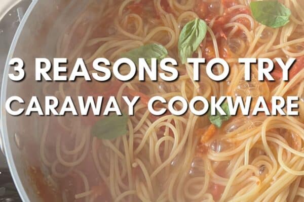 3 Reasons to Try Caraway Cookware