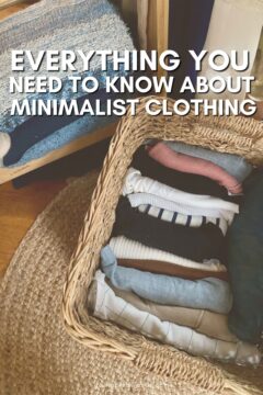 Minimalist Clothing: Everything You Need to Know to Build a Mindful Wardrobe